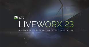 PTC LiveWorx: May 15-18, 2023